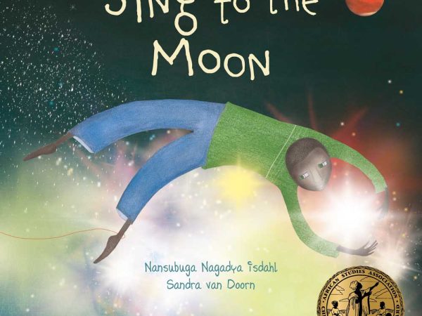 Sing to the Moon by Nansubuga Nagadya Isdhal