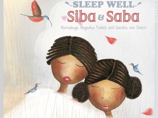 Sleep Well, Siba and Saba by Nansubuga Nagadya Isdhal