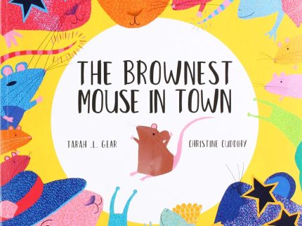 The Brownest Mouse in Town by Tarah L Gear