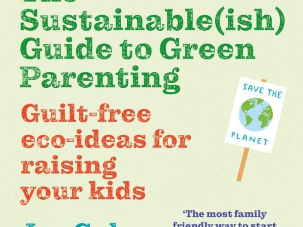The Sustainable (ish) Guide to Green Parenting by Jen Gale